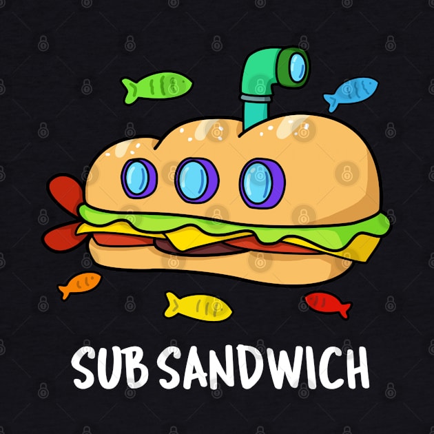 Sub Sandwich Cute Submarine Sandwich Pun by punnybone